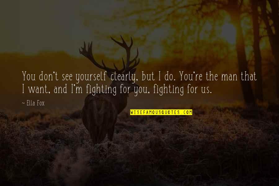 N H Hart Quotes By Ella Fox: You don't see yourself clearly, but I do. N H Hart Quotes By Ella Fox: You don't see yourself clearly, but I do.