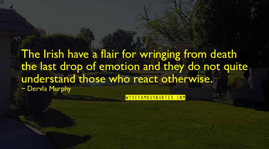 N Irish Quotes By Dervla Murphy: The Irish have a flair for wringing from
