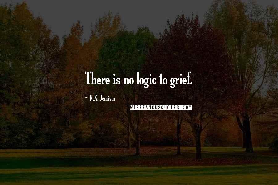 N.K. Jemisin quotes: There is no logic to grief.
