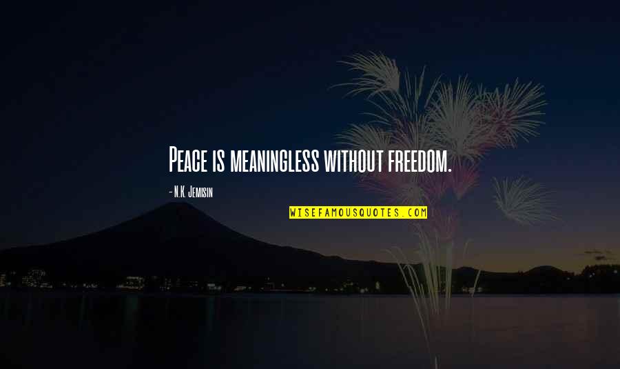 N.k. Jemisin Quotes By N.K. Jemisin: Peace is meaningless without freedom.