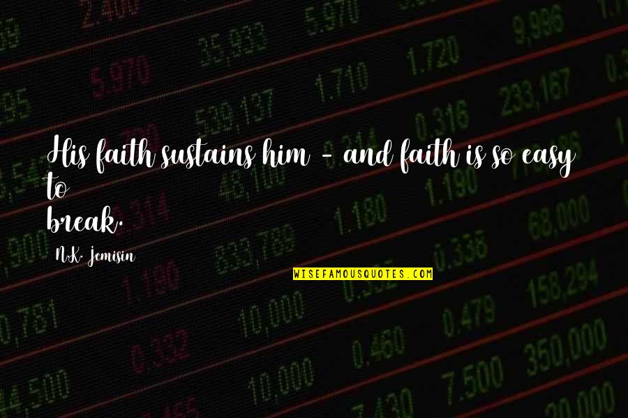N.k. Jemisin Quotes By N.K. Jemisin: His faith sustains him - and faith is