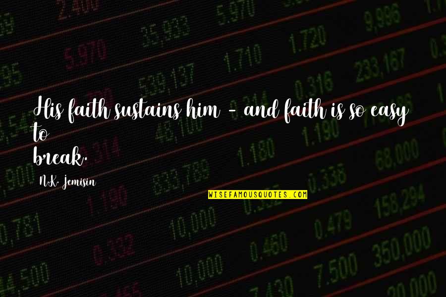 N.k. Jemisin Quotes By N.K. Jemisin: His faith sustains him - and faith is N.k. Jemisin Quotes By N.K. Jemisin: His faith sustains him - and faith is
