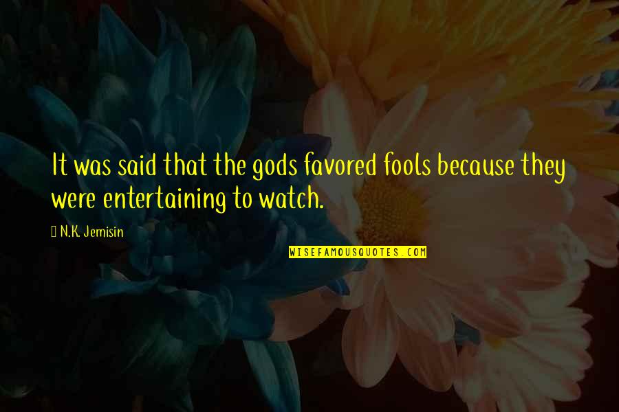 N.k. Jemisin Quotes By N.K. Jemisin: It was said that the gods favored fools