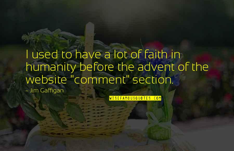 N K Nails Southaven Ms Quotes By Jim Gaffigan: I used to have a lot of faith N K Nails Southaven Ms Quotes By Jim Gaffigan: I used to have a lot of faith