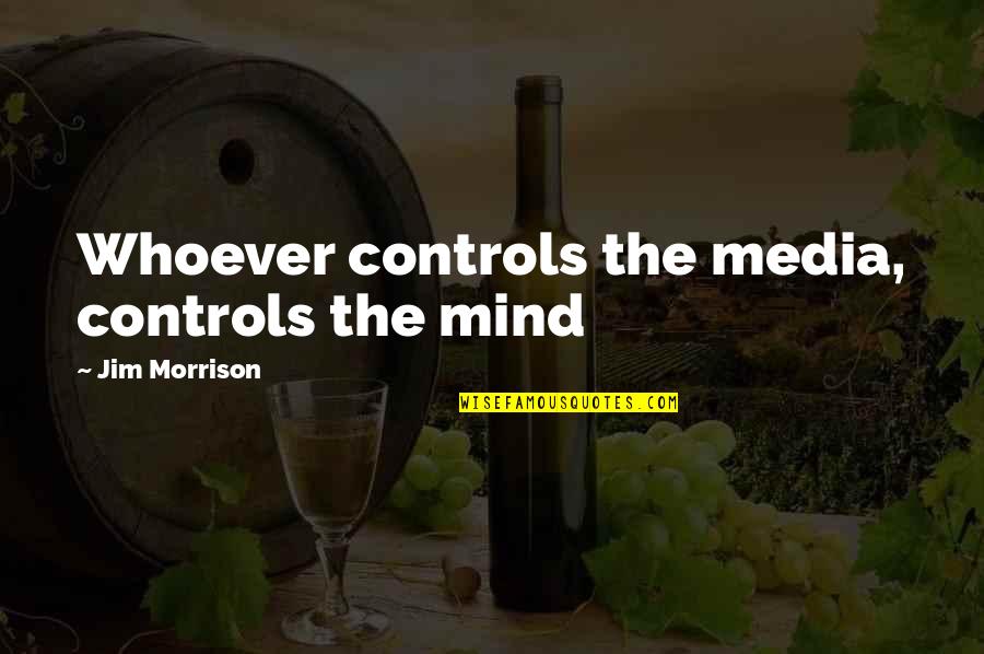 N K Necrosis Quotes By Jim Morrison: Whoever controls the media, controls the mind