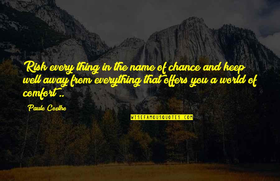N K Necrosis Quotes By Paulo Coelho: Risk every thing in the name of chance
