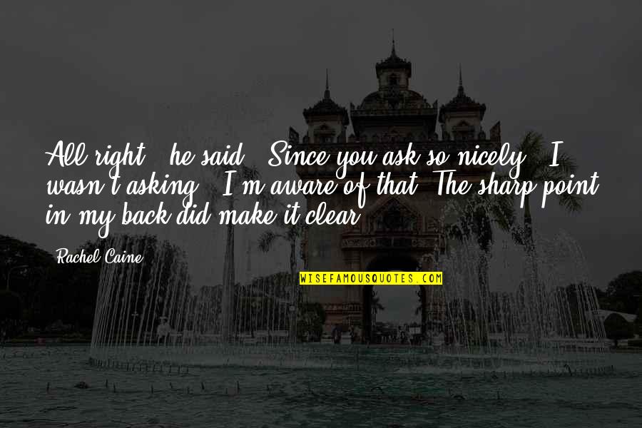 N K Necrosis Quotes By Rachel Caine: All right," he said. "Since you ask so