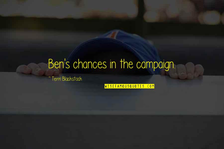N L Blackstock Quotes By Terri Blackstock: Ben's chances in the campaign.