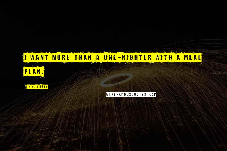 N.M. Silber quotes: I want more than a one-nighter with a meal plan.
