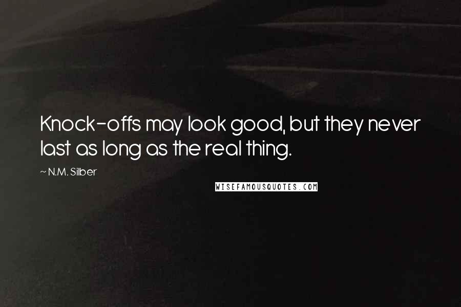 N.M. Silber quotes: Knock-offs may look good, but they never last as long as the real thing.