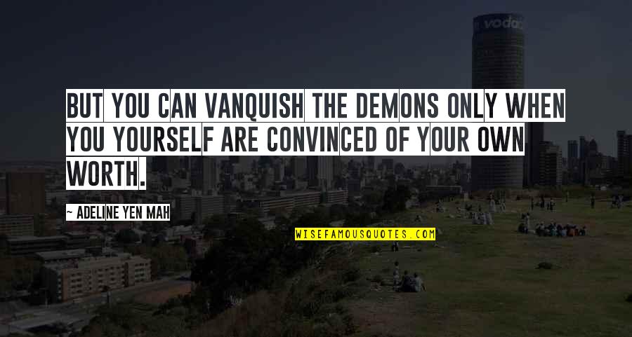 N Mah Quotes By Adeline Yen Mah: But you can vanquish the demons only when