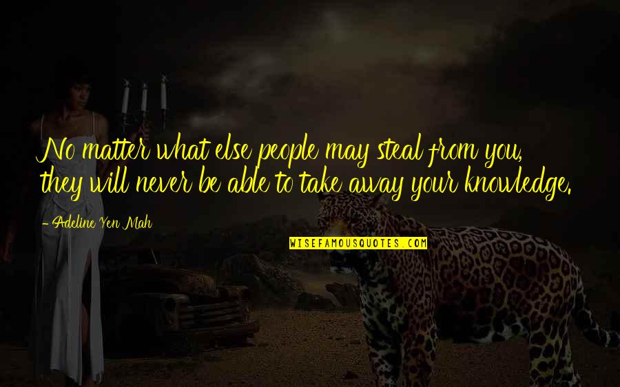 N Mah Quotes By Adeline Yen Mah: No matter what else people may steal from