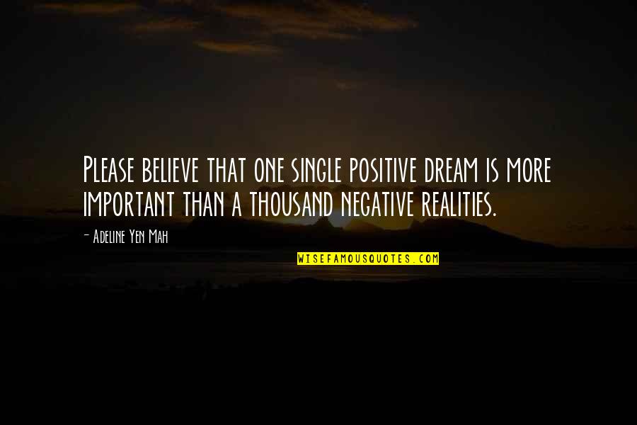 N Mah Quotes By Adeline Yen Mah: Please believe that one single positive dream is