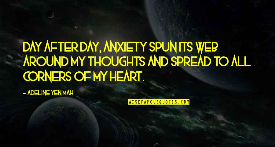 N Mah Quotes By Adeline Yen Mah: Day after day, anxiety spun its web around