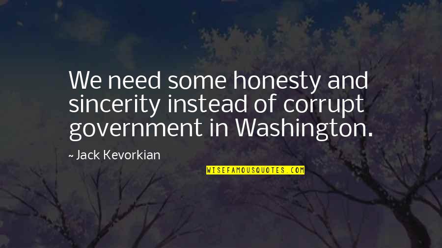 N Metek Kitelep T Se Quotes By Jack Kevorkian: We need some honesty and sincerity instead of