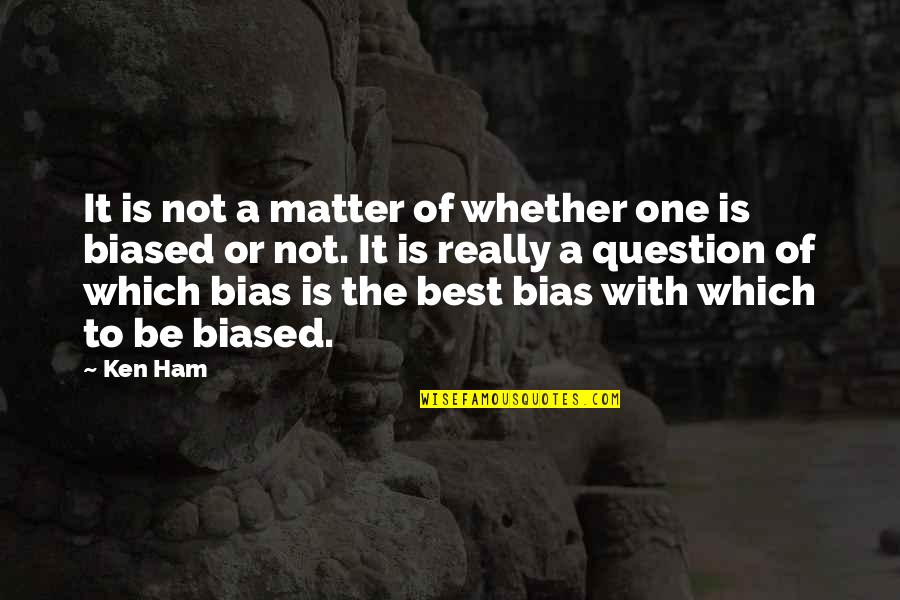 N Pady Pro Anicku Quotes By Ken Ham: It is not a matter of whether one N Pady Pro Anicku Quotes By Ken Ham: It is not a matter of whether one