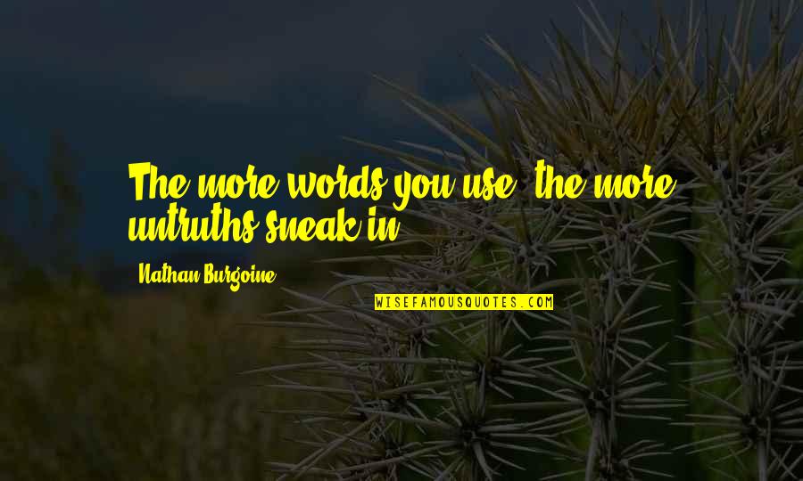 N Pady Pro Anicku Quotes By Nathan Burgoine: The more words you use, the more untruths N Pady Pro Anicku Quotes By Nathan Burgoine: The more words you use, the more untruths