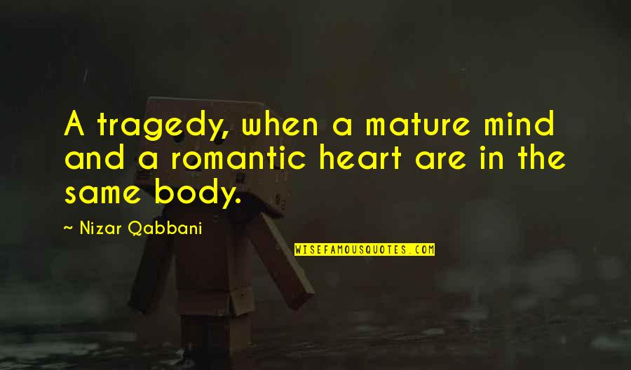 N Qabbani Quotes By Nizar Qabbani: A tragedy, when a mature mind and a