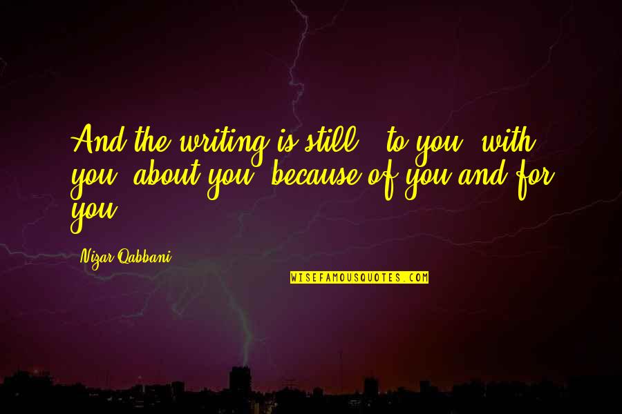 N Qabbani Quotes By Nizar Qabbani: And the writing is still : to you,