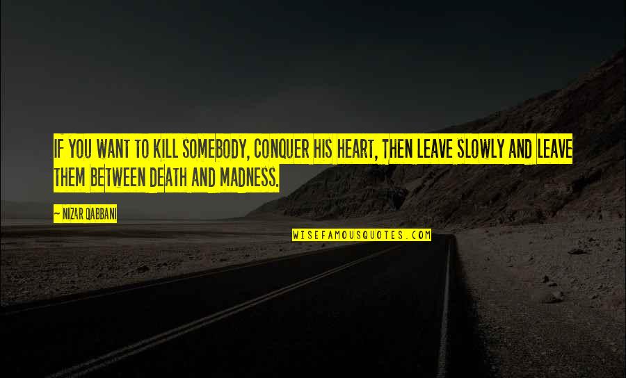 N Qabbani Quotes By Nizar Qabbani: If you want to kill somebody, conquer his N Qabbani Quotes By Nizar Qabbani: If you want to kill somebody, conquer his