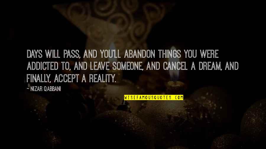 N Qabbani Quotes By Nizar Qabbani: Days will pass, and you'll abandon things you N Qabbani Quotes By Nizar Qabbani: Days will pass, and you'll abandon things you