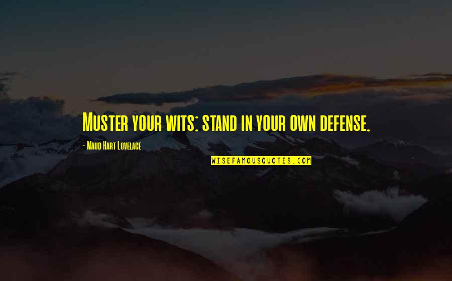 N R Hart Quotes By Maud Hart Lovelace: Muster your wits: stand in your own defense.