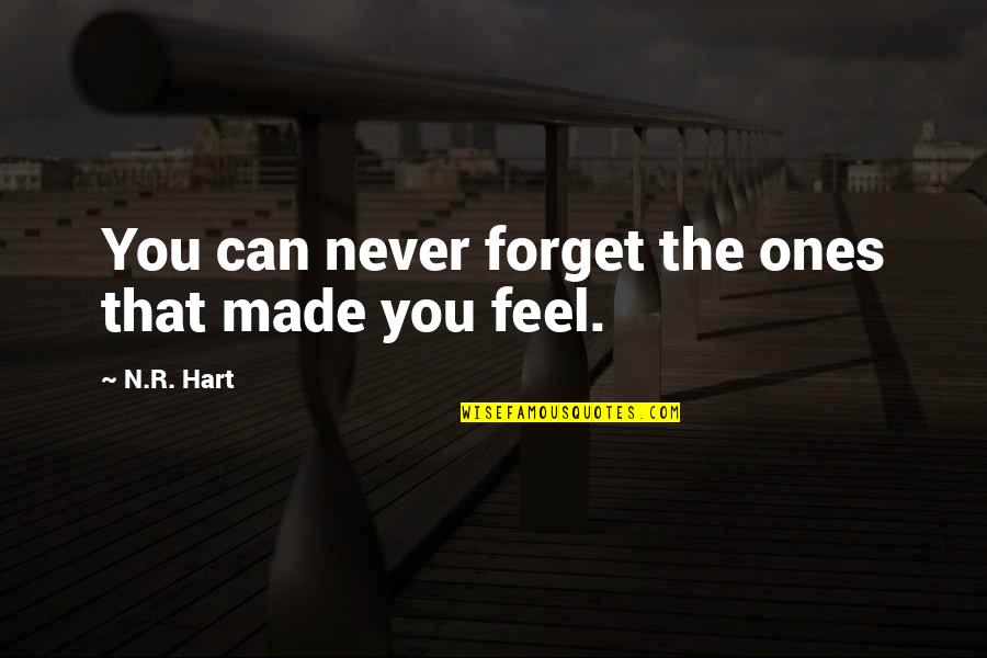 N R Hart Quotes By N.R. Hart: You can never forget the ones that made