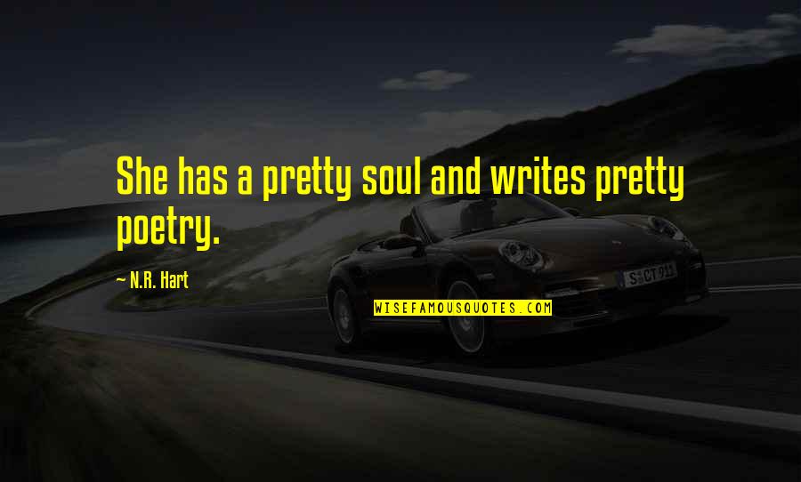 N R Hart Quotes By N.R. Hart: She has a pretty soul and writes pretty