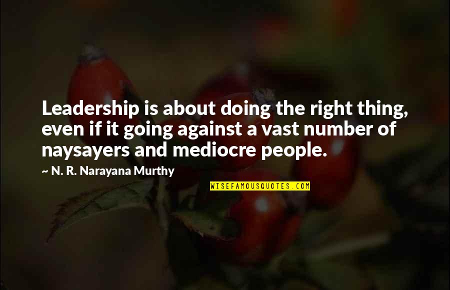 N R Narayana Murthy Quotes By N. R. Narayana Murthy: Leadership is about doing the right thing, even