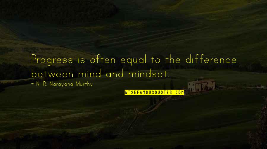 N R Narayana Murthy Quotes By N. R. Narayana Murthy: Progress is often equal to the difference between