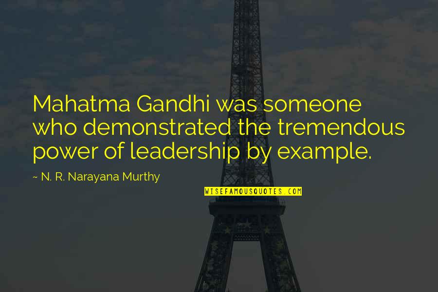 N R Narayana Murthy Quotes By N. R. Narayana Murthy: Mahatma Gandhi was someone who demonstrated the tremendous