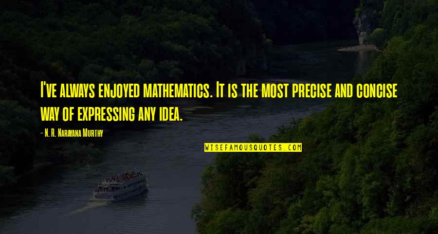 N R Narayana Murthy Quotes By N. R. Narayana Murthy: I've always enjoyed mathematics. It is the most