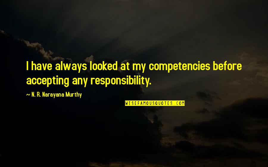 N R Narayana Murthy Quotes By N. R. Narayana Murthy: I have always looked at my competencies before