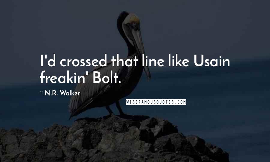N.R. Walker quotes: I'd crossed that line like Usain freakin' Bolt.