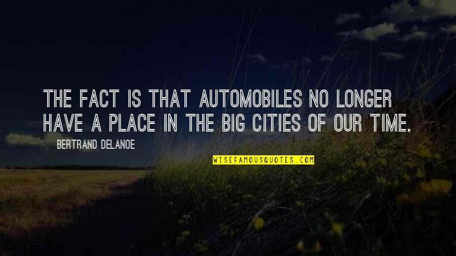N Rholm Quotes By Bertrand Delanoe: The fact is that automobiles no longer have N Rholm Quotes By Bertrand Delanoe: The fact is that automobiles no longer have
