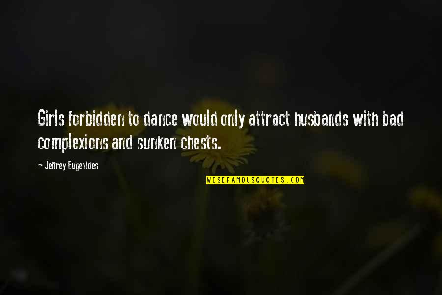 N Rholm Quotes By Jeffrey Eugenides: Girls forbidden to dance would only attract husbands N Rholm Quotes By Jeffrey Eugenides: Girls forbidden to dance would only attract husbands