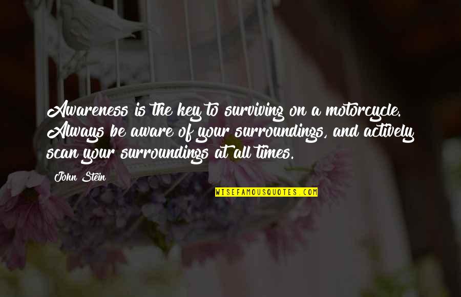N Rnabaunir Quotes By John Stein: Awareness is the key to surviving on a N Rnabaunir Quotes By John Stein: Awareness is the key to surviving on a