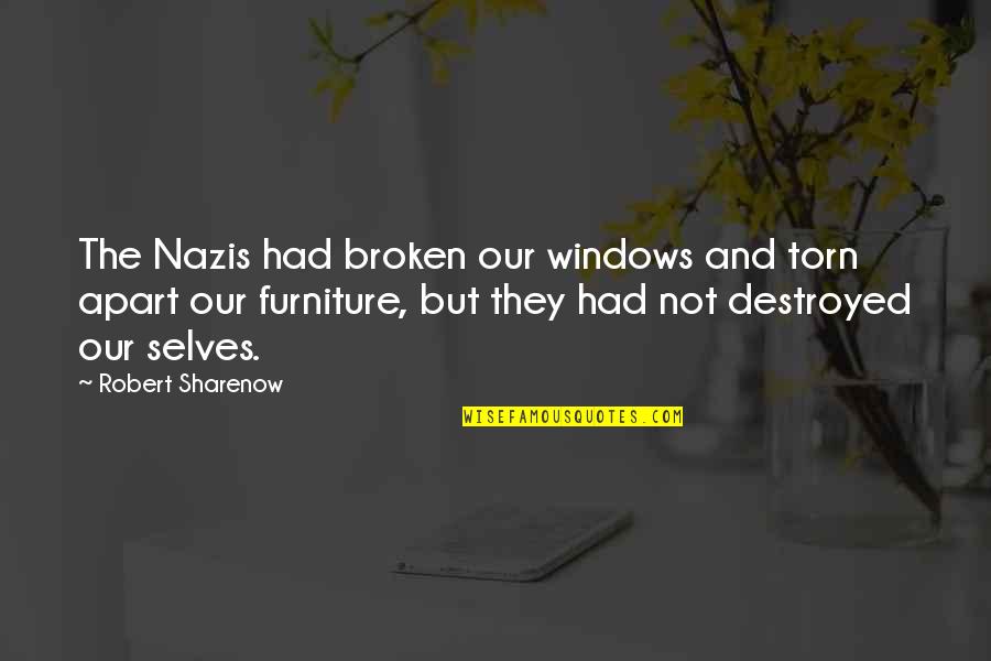 N Rnberg Quotes By Robert Sharenow: The Nazis had broken our windows and torn N Rnberg Quotes By Robert Sharenow: The Nazis had broken our windows and torn