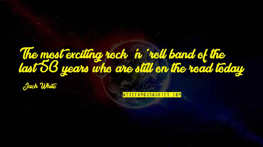 N Roll Quotes By Jack White: The most exciting rock 'n' roll band of
