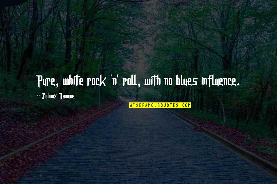 N Roll Quotes By Johnny Ramone: Pure, white rock 'n' roll, with no blues