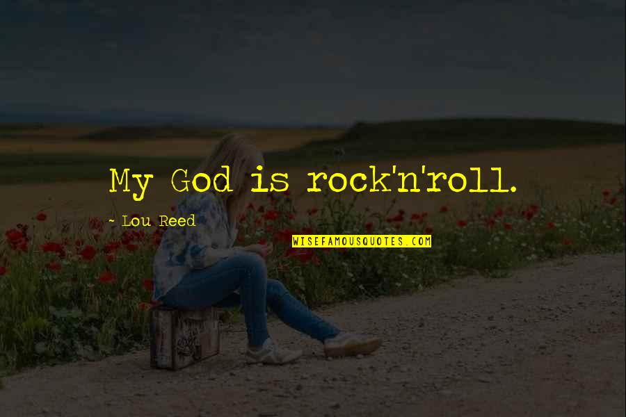 N Roll Quotes By Lou Reed: My God is rock'n'roll.