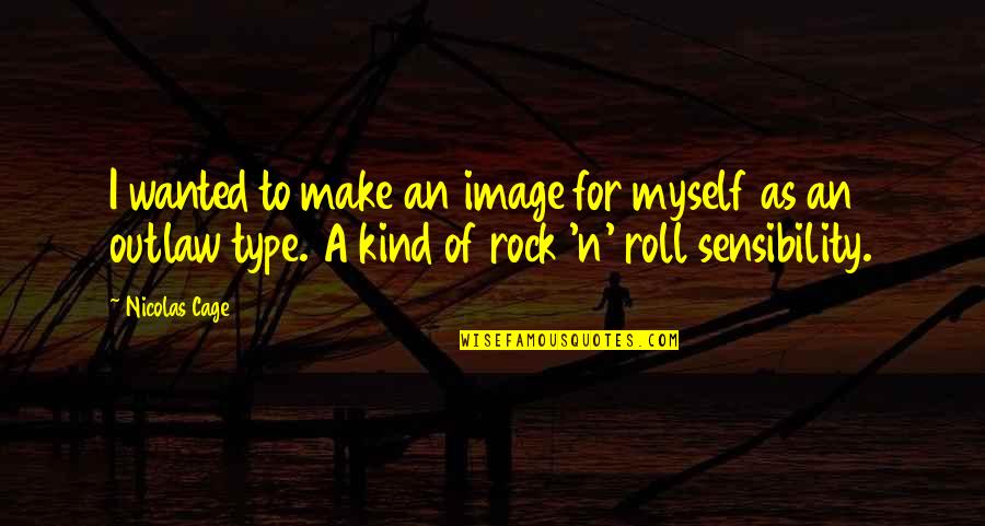 N Roll Quotes By Nicolas Cage: I wanted to make an image for myself