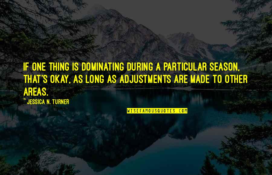 N.s.krishnan Quotes By Jessica N. Turner: If one thing is dominating during a particular