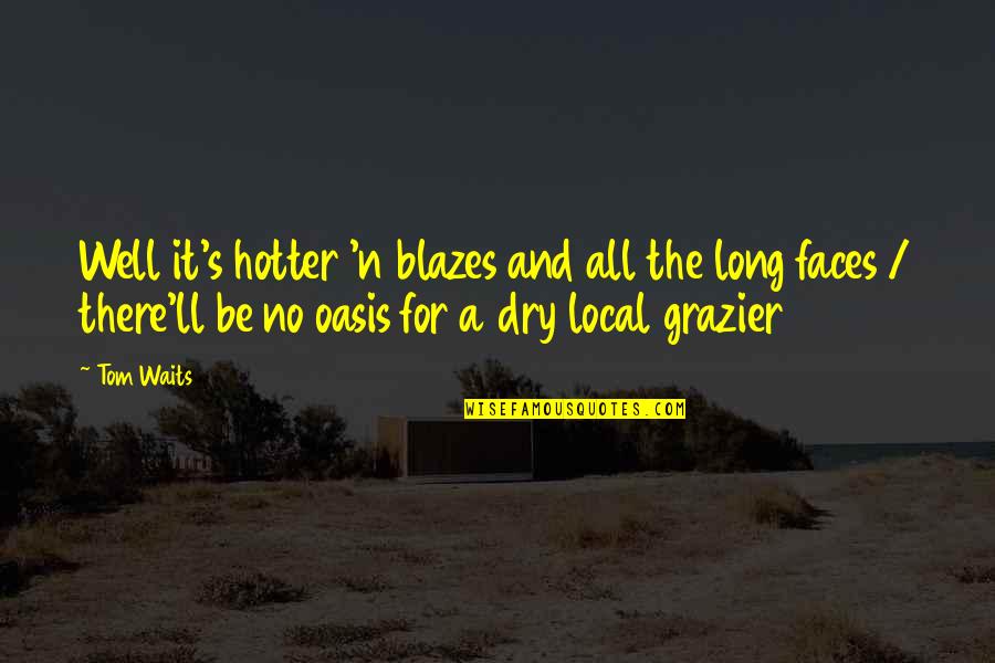 N.s.krishnan Quotes By Tom Waits: Well it's hotter 'n blazes and all the