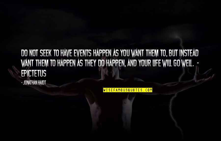 N Seek Quotes By Jonathan Haidt: Do not seek to have events happen as