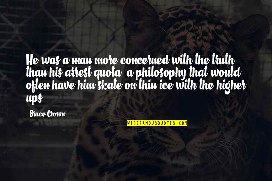 N Skate Quotes By Bruce Crown: He was a man more concerned with the N Skate Quotes By Bruce Crown: He was a man more concerned with the