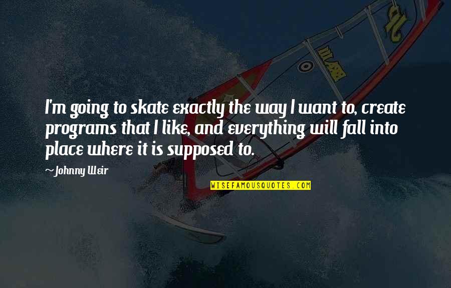 N Skate Quotes By Johnny Weir: I'm going to skate exactly the way I N Skate Quotes By Johnny Weir: I'm going to skate exactly the way I