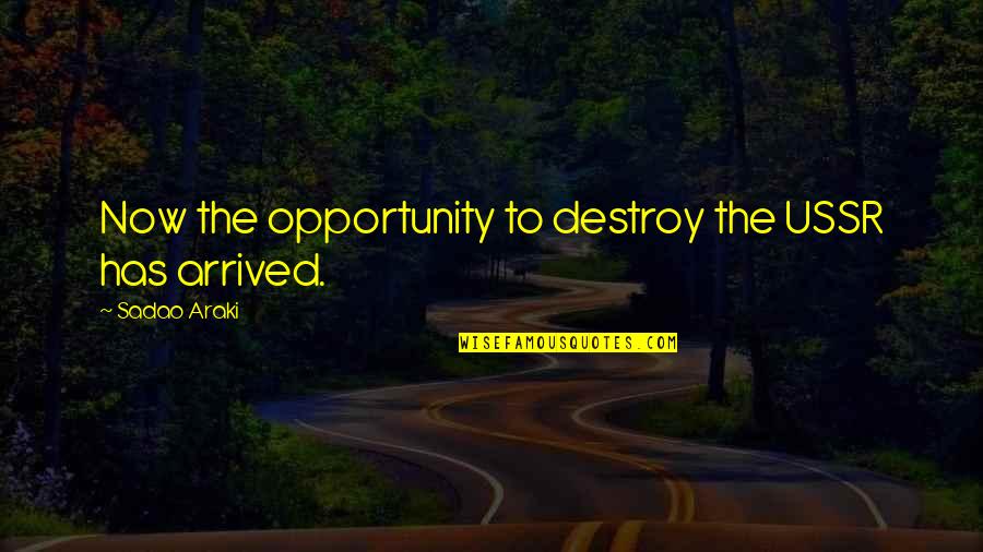 N Ussr Quotes By Sadao Araki: Now the opportunity to destroy the USSR has N Ussr Quotes By Sadao Araki: Now the opportunity to destroy the USSR has