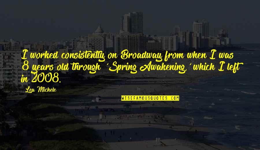 N Vrh Quotes By Lea Michele: I worked consistently on Broadway from when I
