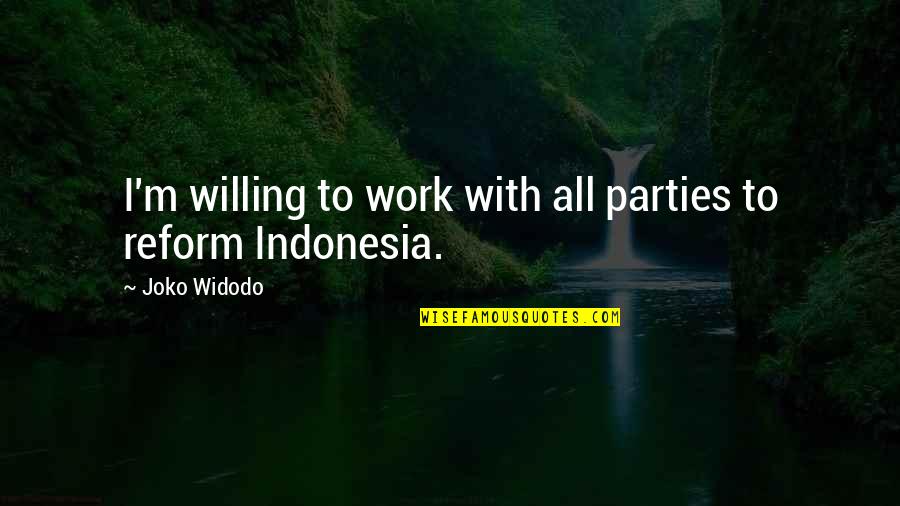N Vrhy Domu Quotes By Joko Widodo: I'm willing to work with all parties to
